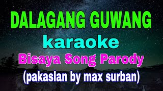 DALAGANG GUWANG karaoke Bisaya Song Parody Pakaslan Ko Ikaw by Max Surban [upl. by Airotkiv]