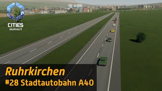 Cities Skylines II 28 Stadtautobahn A40 🛣️  Vanilla [upl. by Stroud24]