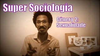 Super Sociologia  Gênero II  Sexualidade [upl. by Ocsecnarf]