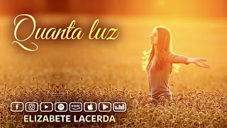 Elizabete Lacerda 🎵 QUANTA LUZ ✨ [upl. by Silenay]