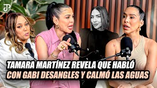 TAMARA MARTÍNEZ REVELA QUE HABLO CON GABI DESANGLES Y CALMO LAS AGUAS [upl. by Nahallac314]