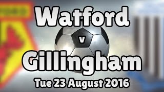 Watford v Gillingham Tue 23 August 2016 Match Summary [upl. by Ordisy]