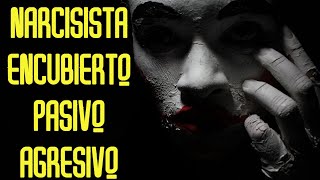 Narcisista Encubierto Pasivo Agresivo [upl. by Hoyt]