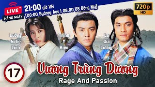 Vương Trùng Dương Rage and Passion 1720  tiếng Việt  Trịnh Y Kiện Lương Bội Linh  TVB 1992 [upl. by Delmar]