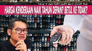 HARGA KENDERAAN NAIK TAHUN DEPAN BETUL KE TIDAK [upl. by Ihteerp200]