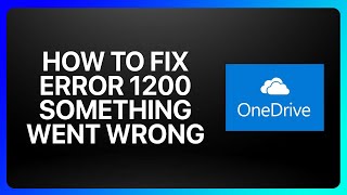 How To Fix OneDrive Error 1200 Something Went Wrong Tutorial [upl. by Enivid]