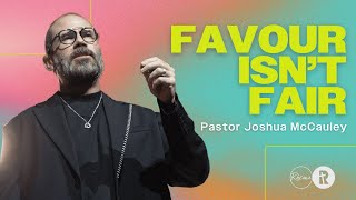 Favour Isnt Fair  Pastor Joshua McCauley  Rhema Church [upl. by Ibed337]