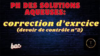 PH des solutions aqueuses correction dexercice devoir de contrôle n°2 [upl. by Powers]