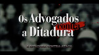 EPISÓDIO 3  A Ditadura contraataca  Os advogados contra a ditadura [upl. by Ehtylb236]