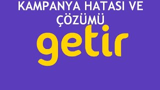 Getir Kampanya Hatası Çözümü [upl. by Brower]