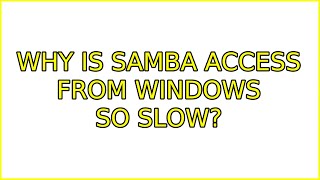 Why is Samba Access from Windows So Slow [upl. by Htinek]