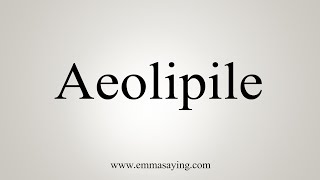 How To Say Aeolipile [upl. by Eldwin]