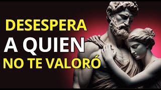 LAS 8 ACCIONES que MÁS DESESPERAN A QUIEN NO TE VALORÓ  ESTOICISMO [upl. by Siladnerb726]