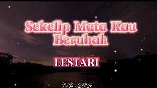 LESTARI  SEKELIP MATA KAU BERUBAH  LIRIK VIDEO [upl. by Abana]