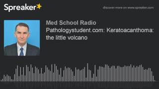 Pathologystudentcom Keratoacanthoma the little volcano made with Spreaker [upl. by Sirak311]