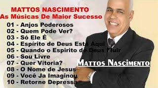 Mattos Nascimento Antigas  As Melhores Músicas Gospel Mais Tocadas 2020  Top 30 [upl. by Micro73]