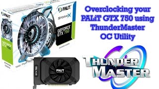 Overclocking your PALIT GeForce GTX 750 using ThunderMaster 1080p [upl. by Nylsor]