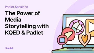 Padlet Sessions The Power of Media Storytelling with KQED amp Padlet [upl. by Loggins474]