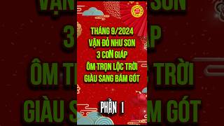 Tháng 92024 vận đỏ như son 3 con giáp ôm trọn lộc trời giàu sang bám gót  Phần 1 tuvi12congiap [upl. by Eiderf]