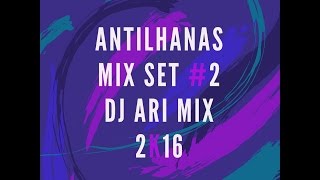 Antilhana Mix Set 2 Dj Ari Mix 2k17 [upl. by Arihaj]