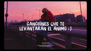 canciones que te levantarán el ánimo [upl. by Ignace866]