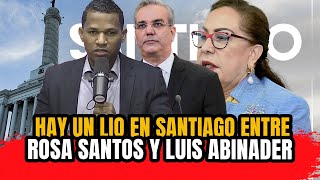 LIO ENTRE ROSA SANTOS Y LUIS ABINADER PICA Y SE EXTIENDE [upl. by Nosiddam]