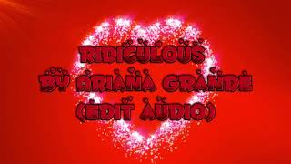 Ridiculous By Ariana GrandeEdit audio [upl. by Ezequiel]