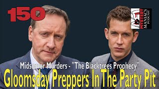 Episode 150  Mystery Maniacs  Midsomer Murders  quotThe Blacktrees Prophecyquot Gloomsday Preppers [upl. by Netsua]