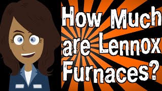 How Much are Lennox Furnaces [upl. by Nauwaj]