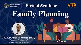 Family Planning By Dr Alexander Mohamed  Blue Health Ethiopia  Virtual Seminar [upl. by Roselia]