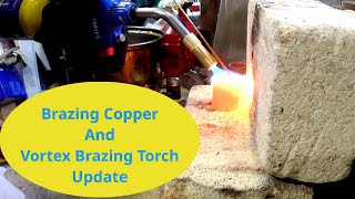 Brazing Copper And Vortex MAPP gas Brazing Torch Update [upl. by Ahtera790]