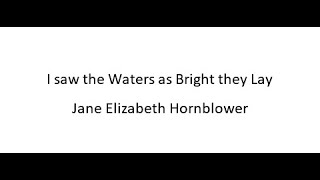 I saw the Waters as Bright they Lay  Jane Elizabeth Hornblower [upl. by Ludewig]