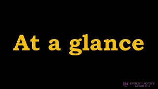 At a glance  Meaning Pronunciation Examples  At a glance idiom [upl. by O'Donnell308]