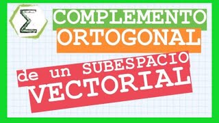 Complemento ortogonal de un subespacio vectorial 31113  SUBESPACIOS VECTORIALES [upl. by Paige917]