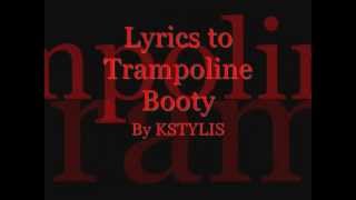 Trampoline Booty By Kstylis Lyrics [upl. by Notterb]