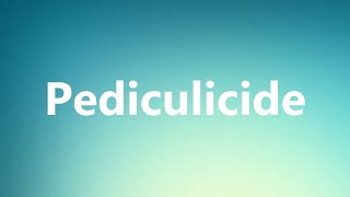 Pediculicide  Medical Meaning and Pronunciation [upl. by Supen889]