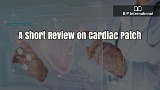 A Short Review on Cardiac Patch [upl. by Ewall]