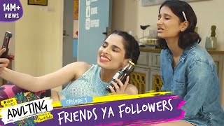 Dice Media  Adulting  Web Series  S01E03  Friends Ya Followers [upl. by Renrew]