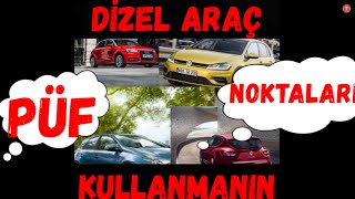 DİZEL ARAÇ KULLANMANIN PÜF NOKTALARI [upl. by Rihsab]