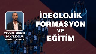 ZEYNEL ABİDİN DANALIOĞLU  İDEOLOJİK FORMASYON VE EĞİTİM [upl. by Cornell]