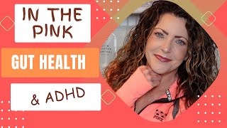 ATTENTION DEFICIT ADHD amp gut health IN THE PINK guthealthisabigbigdeal [upl. by Luther]