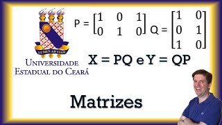 Considere as matrizes P  1 0 0 1 1 0 e Q  1 0 1 0 1 0 Se X  PQ e y  QP é correto afirmar [upl. by Rosane]