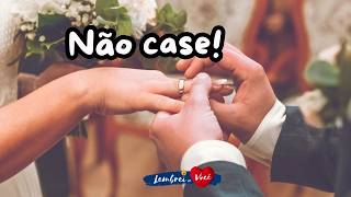 Não case  Mensagem romântica  Casal  Casamento  Namorados [upl. by Sawyor]