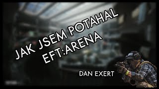 JAK JSEM POTAHAL DanExert  ESCAPE FROM TARKOV  ARENA [upl. by Enilehcim162]