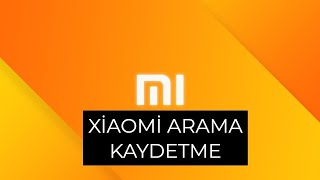 🆕 Xiaomi Otomatik Arama Kaydı Nasıl Açılır YENİ [upl. by Terese]