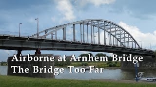 Airborne at Arnhem Bridge across the Rhine [upl. by Hump]