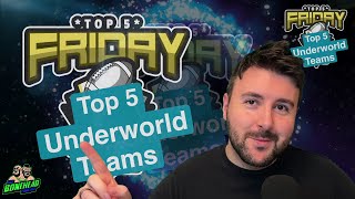 Top 5 Underworld Teams  Top 5 Friday Bonehead Podcast [upl. by Lladnik]