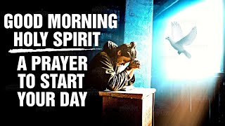 Morning Prayer To Start Your Day With The Holy Spirit Prayer for Strength  Wisdom  Protectionᴴᴰ [upl. by Annohsal559]