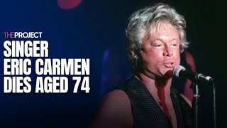 Singer Eric Carmen Dies Aged 74 [upl. by Atteuqal]