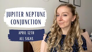 JUPITER NEPTUNE CONJUNCTION All Signs April 12th 2022 [upl. by Eniamraj80]